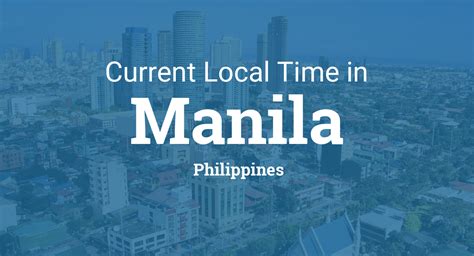 Current Local Time in Manila, Philippines.